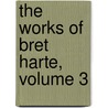 The Works Of Bret Harte, Volume 3 door Onbekend