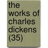 The Works Of Charles Dickens (35) door Charles Dickens