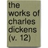 The Works Of Charles Dickens (V. 12)