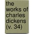 The Works Of Charles Dickens (V. 34)