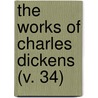 The Works Of Charles Dickens (V. 34) door Charles Dickens