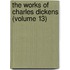 The Works Of Charles Dickens (Volume 13)