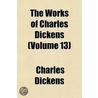 The Works Of Charles Dickens (Volume 13) door Charles Dickens