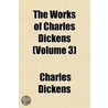 The Works Of Charles Dickens (Volume 3) door Charles Dickens