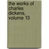 The Works Of Charles Dickens, Volume 13 by Charles Dickens