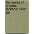 The Works Of Charles Dickens: Oliver Twi