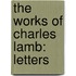 The Works Of Charles Lamb: Letters