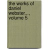 The Works Of Daniel Webster..., Volume 5 by Edward Everett