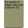 The Works Of Edgar Allan Poe (Volume 10) door Edgar Allan Poe