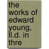 The Works Of Edward Young, Ll.D. In Thre door Onbekend