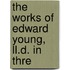 The Works Of Edward Young, Ll.D. In Thre