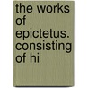 The Works Of Epictetus. Consisting Of Hi door Epictetus Epictetus