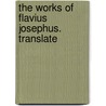 The Works Of Flavius Josephus. Translate door Onbekend