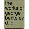 The Works Of George Berkeley D. D. door Alexander Campbell Fraser