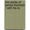 The Works Of James Thomson : With His La door Patrick Murdoch