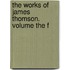 The Works Of James Thomson. Volume The F