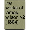 The Works Of James Wilson V2 (1804) door Onbekend