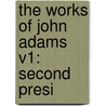 The Works Of John Adams V1: Second Presi by Unknown