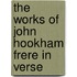 The Works Of John Hookham Frere In Verse