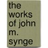 The Works Of John M. Synge