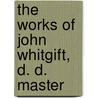 The Works Of John Whitgift, D. D. Master door John Whitgift