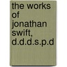 The Works Of Jonathan Swift, D.D.D.S.P.D door Onbekend
