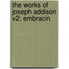 The Works Of Joseph Addison V2: Embracin door Onbekend