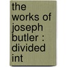 The Works Of Joseph Butler : Divided Int door W.E. 1809-1898 Gladstone