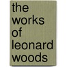 The Works Of Leonard Woods by Leonard Woods