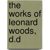 The Works Of Leonard Woods, D.D door Onbekend
