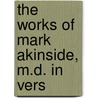 The Works Of Mark Akinside, M.D. In Vers by Mark Akenside