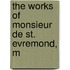 The Works Of Monsieur De St. Evremond, M