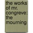 The Works Of Mr. Congreve: The Mourning