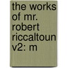 The Works Of Mr. Robert Riccaltoun V2: M door Onbekend