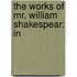 The Works Of Mr. William Shakespear: In