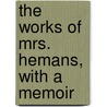 The Works Of Mrs. Hemans, With A Memoir door Harriet Mary Browne Owen