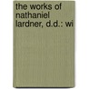 The Works Of Nathaniel Lardner, D.D.: Wi door Rev Nathaniel Lardner