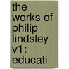 The Works Of Philip Lindsley V1: Educati by Unknown
