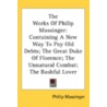 The Works Of Philip Massinger: Containin door Onbekend