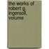 The Works Of Robert G. Ingersoll, Volume
