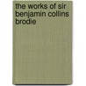 The Works Of Sir Benjamin Collins Brodie door Onbekend