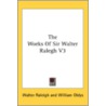 The Works Of Sir Walter Ralegh V3 by Unknown