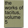The Works Of Tacitus, Volume 5 by Thomas Gordon