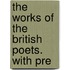 The Works Of The British Poets. With Pre