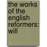 The Works Of The English Reformers: Will door William Tyndale