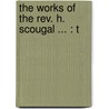 The Works Of The Rev. H. Scougal ... : T door Henry Scougal