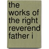 The Works Of The Right Reverend Father I door Onbekend