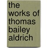 The Works Of Thomas Bailey Aldrich door Onbekend