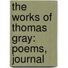 The Works Of Thomas Gray: Poems, Journal by Thomas Gray