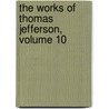 The Works Of Thomas Jefferson, Volume 10 door Thomas Jefferson